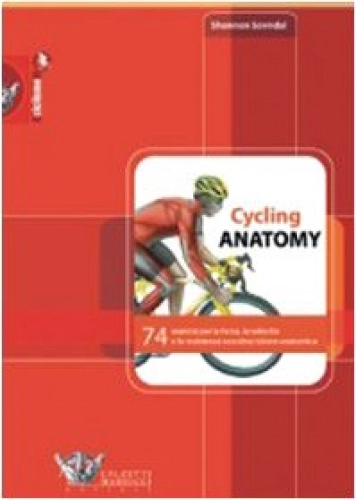 Libri di mountain bike : Cycling anatomy. 74 esercizi per la forza, la velocità e la resistenza con descrizione anatomica. Ediz. illustrata