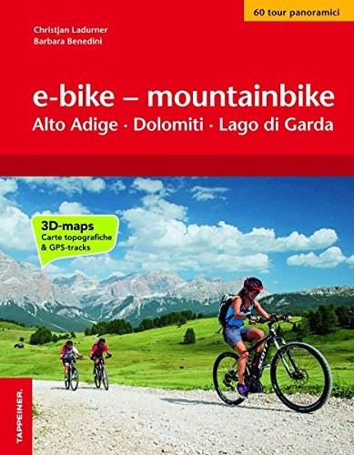 Libri di mountain bike : E-bike & mountainbike. Alto Adige, Dolomiti, Lago di Garda. I percorsi più belli lungo le ciclovie a sud del Brennero