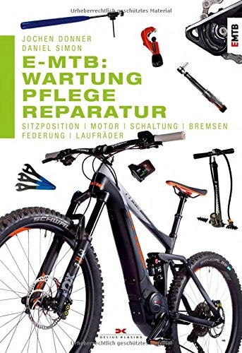 Libri di mountain bike : E-MTB: Wartung, Pflege & Reparatur: Sitzposition, Motor, Schaltung, Bremsen, Federung, Laufräder