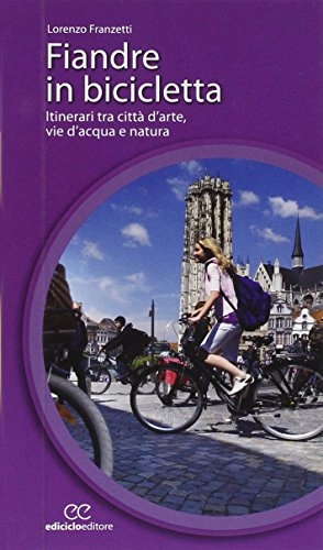 Libri di mountain bike : Fiandre in bicicletta. Itinerari tra città d'arte, vie d'acqua e natura