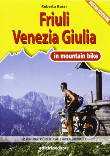 Libri di mountain bike : Friuli Venezia Giulia in MTB. I 35 itinerari più belli dalle Alpi all'Adriatico