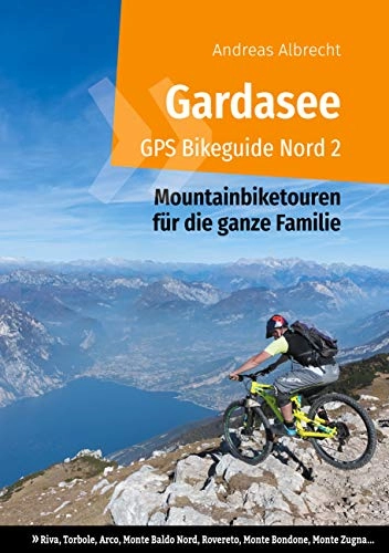 Libri di mountain bike : Gardasee GPS Bikeguide Nord 2: Mountainbiketouren für die ganze Familie - Region Trentino: Riva, Torbole, Arco, Monte Baldo Nord, Rovereto, Monte Bondone, Monte Zugna...