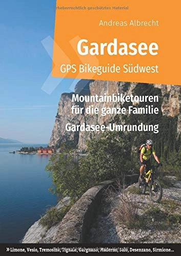 Libri di mountain bike : Gardasee GPS Bikeguide Südwest: Mountainbiketouren für die ganze Familie - Region Lombardei: Limone, Vesio, Tremosine, Tignale, Gargnano, Maderno, ... Sirmione ... Special: Gardasee-Umrundung