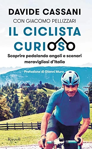 Libri di mountain bike : Il ciclista curioso. Scoprire pedalando angoli e scenari meravigliosi d'Italia