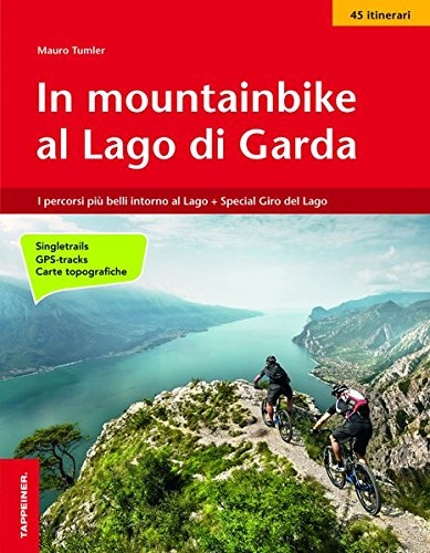 Libri di mountain bike : In mountainbike al lago di Garda. I percorsi più belli intorno al lago-Speciale Giro del lago in 4 giorni