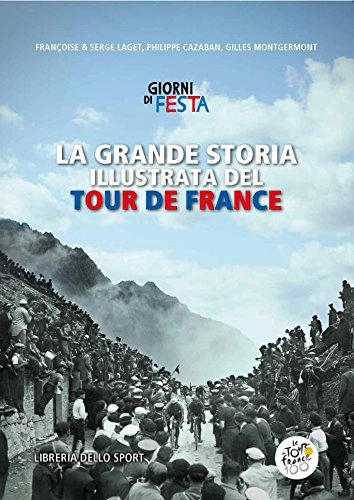 Libri di mountain bike : La grande storia illustrata del Tour de France. Libro ufficiale dei primi 100 Tour de France