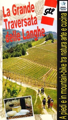 Libri di mountain bike : La grande traversata delle Langhe. A piedi e in mountain bike tra natura e cucina