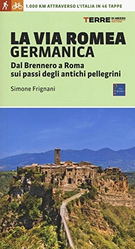 Libri di mountain bike : La via Romea germanica. Dal Brennero a Roma sui passi degli antichi pellegrini. Ediz. illustrata