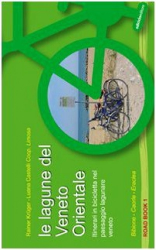 Libri di mountain bike : Le lagune del Veneto orientale. Itinerari in bicicletta nel paesaggio lagunare veneto. Bibione, Caorle, Eraclea