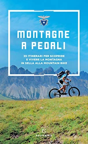 Libri di mountain bike : Montagne a pedali. 35 itinerari per scoprire e vivere la montagna in sella alla mountain bike