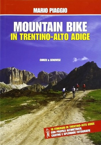 Libri di mountain bike : Mountain bike in Trentino Alto Adige. 18 itinerari con profilo altimetrico, cartine e splendide fotografie