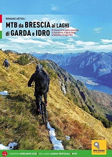 Libri di mountain bike : MTB da Brescia ai laghi di Garda e Idro. 83 itinerari tra le colline moreniche, la Franciacorta, il lago di Garda, la Valvestino e il lago d'Idro