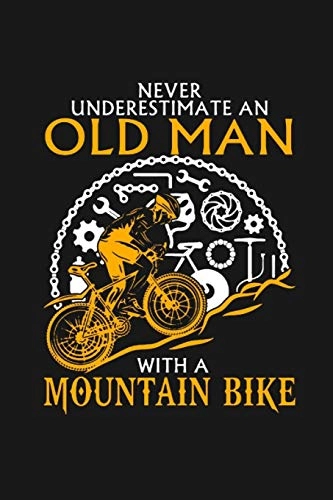 Libri di mountain bike : Never Underestimate An Old Man With A Mountain Bike: 120 Page Lined Notebook For Mountain Bike Lovers | FATHERS DAY Downhill Mountain Biking Gift