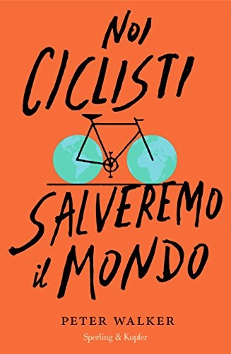 Libri di mountain bike : Noi ciclisti salveremo il mondo