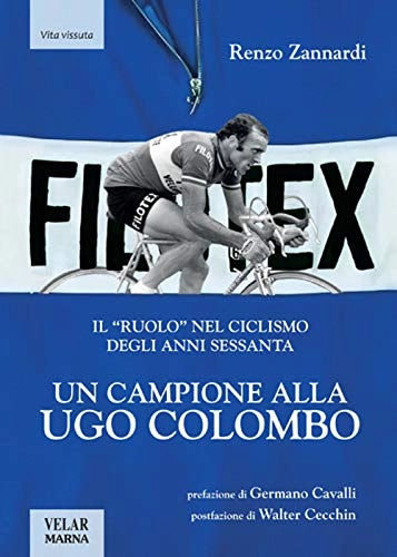 Libri di mountain bike : Un campione alla Ugo Colombo. Il «ruolo» nel ciclismo degli anni Sessanta. Ediz. illustrata