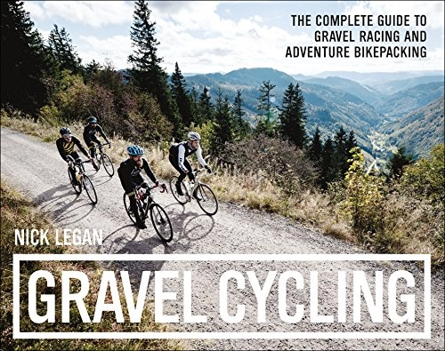 Libros de ciclismo de montaña : Gravel Cycling: The Complete Guide to Gravel Racing and Adventure Bikepacking (English Edition)