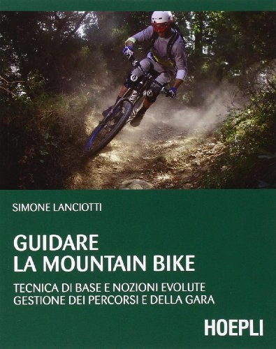 Libros de ciclismo de montaña : Guidare la mountain bike. Tecnica di base e nozioni evolute. Gestione dei percorsi e della gara (Outdoor)