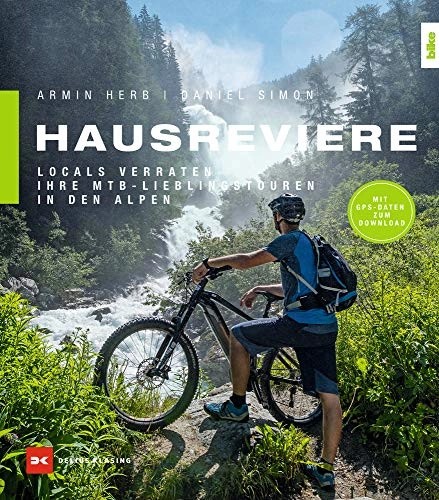 Libros de ciclismo de montaña : Hausreviere: Locals verraten ihre MTB-Lieblingstouren in den Alpen