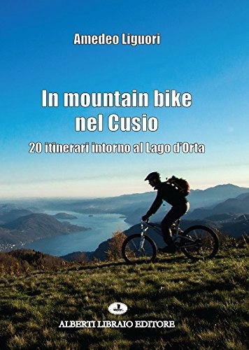 Libros de ciclismo de montaña : In mountain bike nel Cusio. 20 itinerari intorno al lago d'Orta