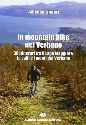 Libros de ciclismo de montaña : In mountain bike nel Verbano. 30 itinerari tra il lago Maggiore, le valli e i monti del Verbano