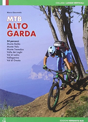 Libros de ciclismo de montaña : Mountain bike Alto Garda. 54 percorsi Monte Baldo, Monte Velo, Monte Tremalzo, Valle dei Laghi, Val di Ledro, Vallagarina, Val di Gresta (Luoghi verticali)