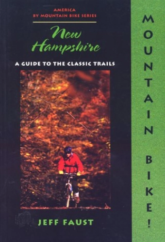 Libros de ciclismo de montaña : Mountain Bike! New Hampshire: A Guide to the Classic Trail (America by Mountain Bike Series) [Idioma Inglés]