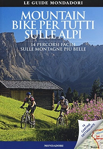 Libros de ciclismo de montaña : Mountain bike per tutti sulle Alpi. 14 percorsi facili sulle montagne più belle (Scoprire l'Italia. Extra)