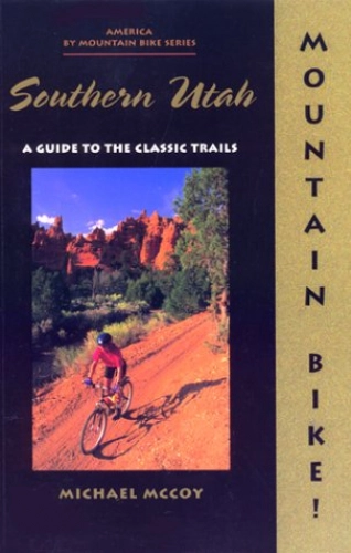 Libros de ciclismo de montaña : Mountain Bike! Southern Utah: A Guide to the Classic Trails