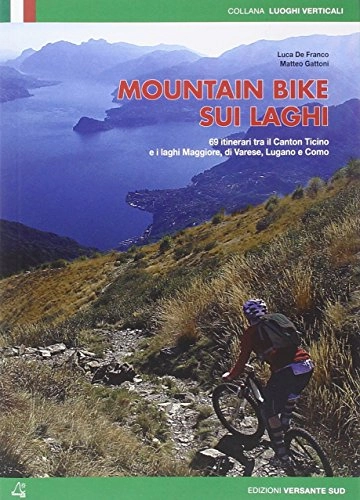 Libros de ciclismo de montaña : Mountain bike sui laghi. 69 itinerari tra il Canton ticino e i laghi Maggiore, di Varese, di Lugano e Como (Luoghi verticali)