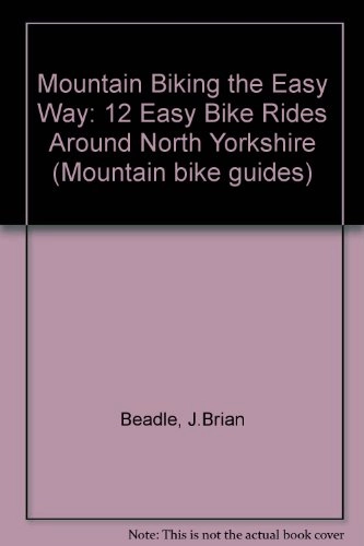 Libros de ciclismo de montaña : Mountain Biking the Easy Way: 12 Easy Bike Rides Around North Yorkshire (Mountain bike guides)