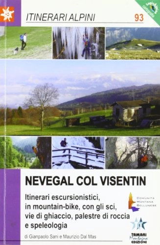 Libros de ciclismo de montaña : Nevegal Col Visentin. Itinerari escursionistici, in mountain bike, con gli sci, vie di ghiaccio, palestre di roccia e speleologia (Itinerari alpini)