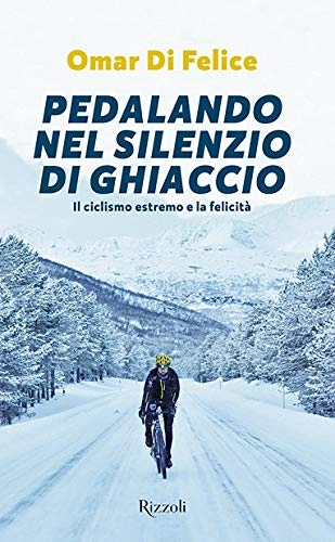 Libros de ciclismo de montaña : Pedalando nel silenzio di ghiaccio. Il ciclismo estremo e la felicit (Varia)