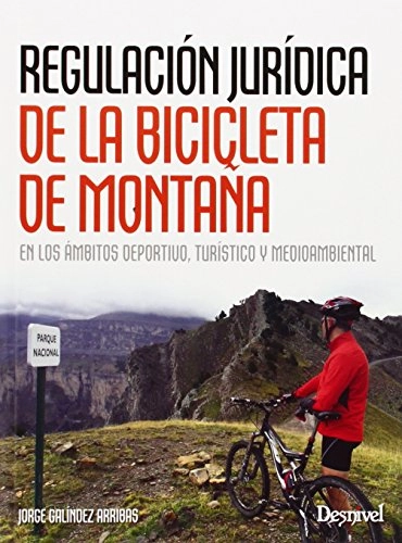 Libros de ciclismo de montaña : Regulacin jurdica de la bicicleta de montaña en los mbitos deprotivo, turstico y medioambiental: En los mbitos deportivo, turstico y medioambiental (Manuales (desnivel))