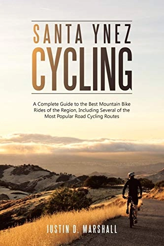 Libros de ciclismo de montaña : Santa Ynez Cycling: A Complete Guide to the Best Mountain Bike Rides of the Region, Including Several of the Most Popular Road Cycling Routes