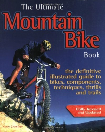 Libros de ciclismo de montaña : The Ultimate Mountain Bike Book: The Defintive Illustrated Guide to Bikes, Components, Techniques, Thrills and Trails