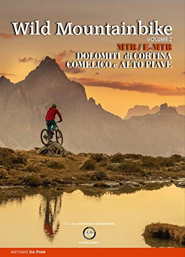 Libros de ciclismo de montaña : Wild mountainbike. MTB / E-MTB. Dolomiti di Cortina. Comelico e Alto Piave (Vol. 2) (Mountain geographic)