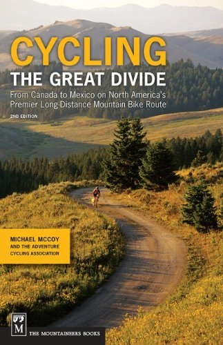 Livres VTT : Cycling the Great Divide 2nd Edition: From Canada to Mexico on North America's Premier Long Distance Mountain Bike Route]] [By: Michael McCoy] [November, 2013