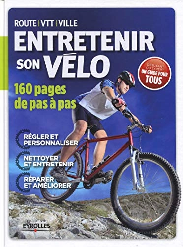 Livres VTT : Entretenir son vélo. 160 pages de pas à pas. Route-VTT-Ville. Régler et personnaliser. Nettoyer et entretenir. Réparer et améliorer. Débutant ou expert, un guide pour tous.