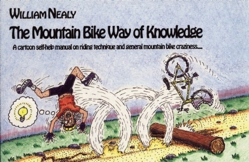 Livres VTT : Mountain Bike Way of Knowledge: A cartoon self-help manual on riding technique and general mountain bike craziness . . . (Mountain Bike Books) by William Nealy (1990-05-01)