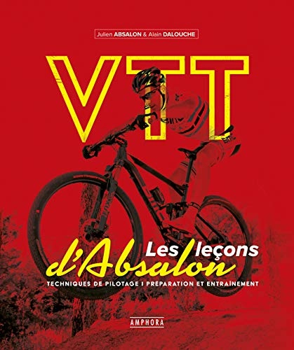 Livres VTT : VTT - Les leçons d'Absalon: techniques de pilotage préparation et entrainement
