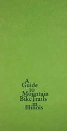  Mountain Biking Book A Guide to Mountain Bike Trails in Illinois