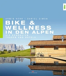  Mountain Biking Book Bike & Wellness in den Alpen: Die schnsten Touren und Hotels (German Edition)