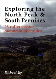  Book Exploring the North Peak and South Pennines: 25 Rollercoaster Mountain Bike Rides by Michael Ely (2010-08-31)