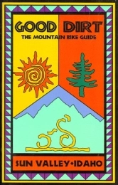  Mountain Biking Book Good Dirt: The Mountain Bike Guide to Sun Valley- Idaho