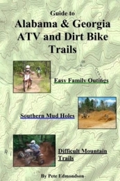  Mountain Biking Book Guide to Alabama & Georgia Atv and Dirt Bike Trails: Easy Family Outings, Southern Mud Holes, Difficult Mountain Trails