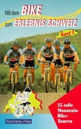  Mountain Biking Book Mit dem Bike zum Erlebnis Schweiz 3. 25 tolle Mountain- Bike- Touren.