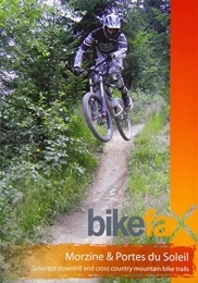  Book Morzine and Portes Du Soleil: Selected Downhill and Cross Country Mountain Bike Trails (Bikefax Moun: Written by Chris Lazenby, 2005 Edition, Publisher: Bikefax Ltd [Paperback
