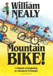  Mountain Biking Book Mountain Bike: A Manual of Beginning to Advanced Technique by Nealy, William (1990) Paperback