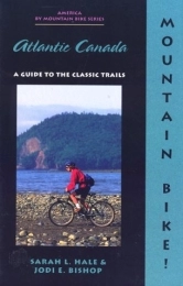  Book Mountain Bike! Atlantic Canada: A Guide to the Classic Trails (America by Mountain Bike Series)