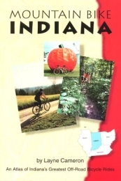  Mountain Biking Book Mountain Bike Indiana: An Atlas of Indiana's Greatest Off-Road Bicycle Rides (Mountain Bike American)